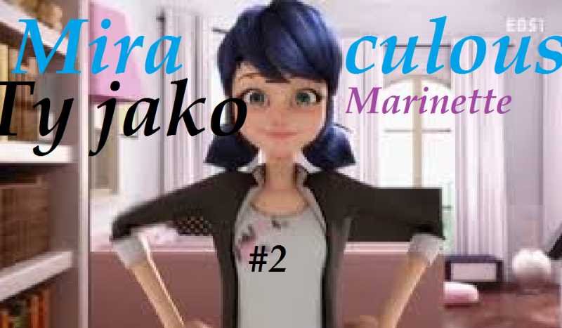 Miraculous: Ty jako Marinette #2