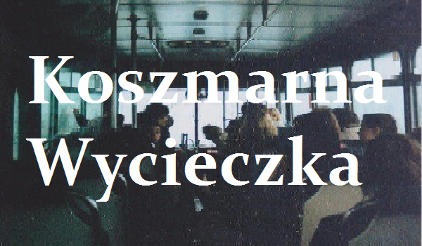 Koszmarna wycieczka #1 prolog