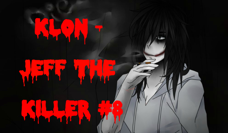 Klon – Jeff The Killer #8