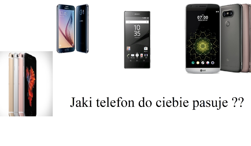 Jaki do ciebie pasuje telefon ??