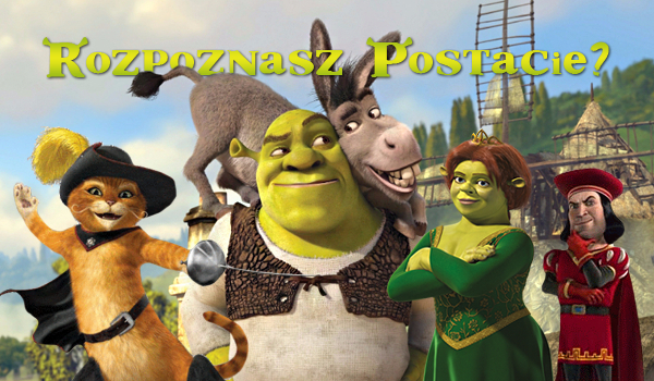 Czy rozpoznasz wszystkie postacie ze Shreka?