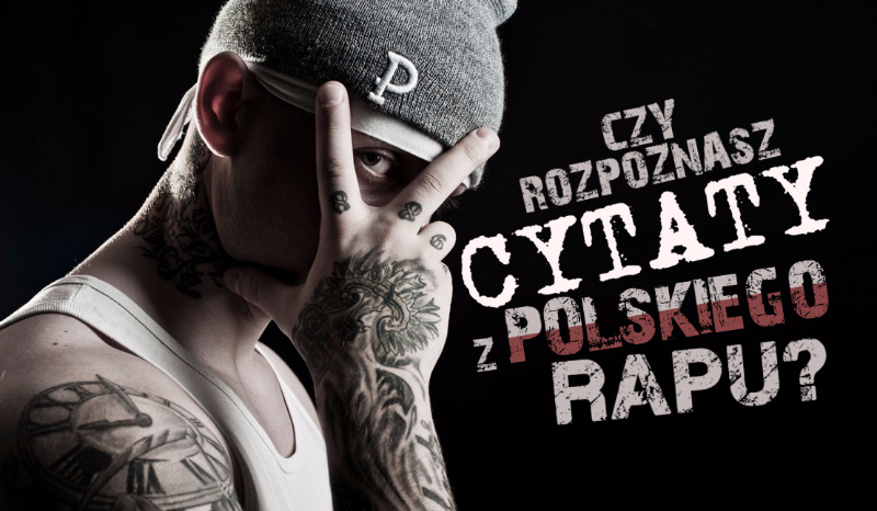 Czy rozpoznasz cytaty z polskiego rapu?