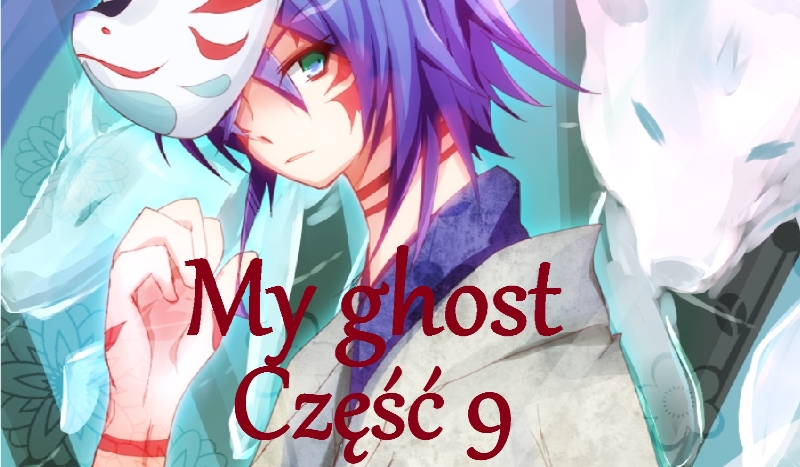 My ghost *9*
