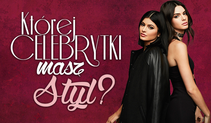 Której celebrytki masz styl?