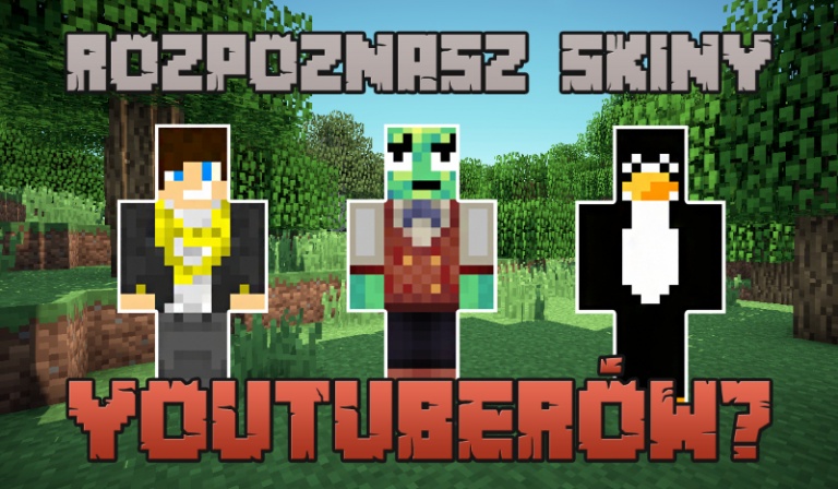 Czy rozpoznasz minecraftowe skiny YouTuberów?