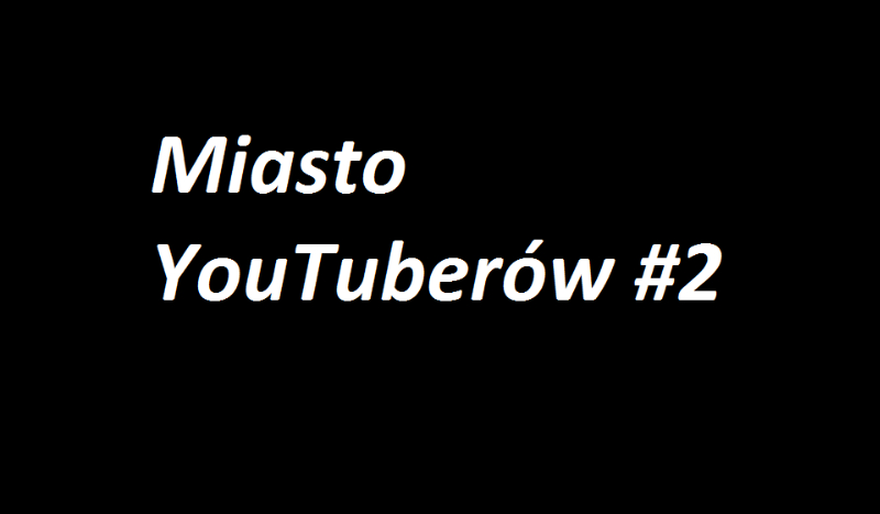 Miasto YouTuberów #2