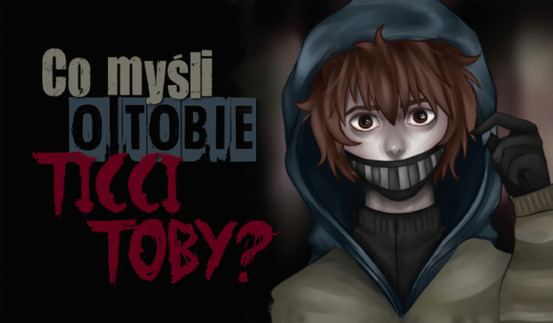 Co myśli o Tobie Ticci Toby?