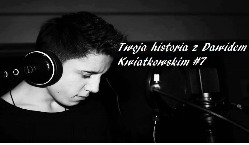 Twoja historia z Dawidem Kwiatkowskim #7 | sameQuizy