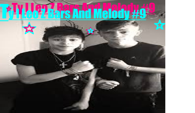 Ty I Leo Z Bars And Melody #9