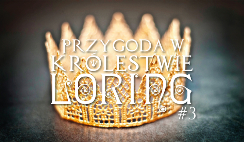 Twoja przygoda w królestwie Loring #3