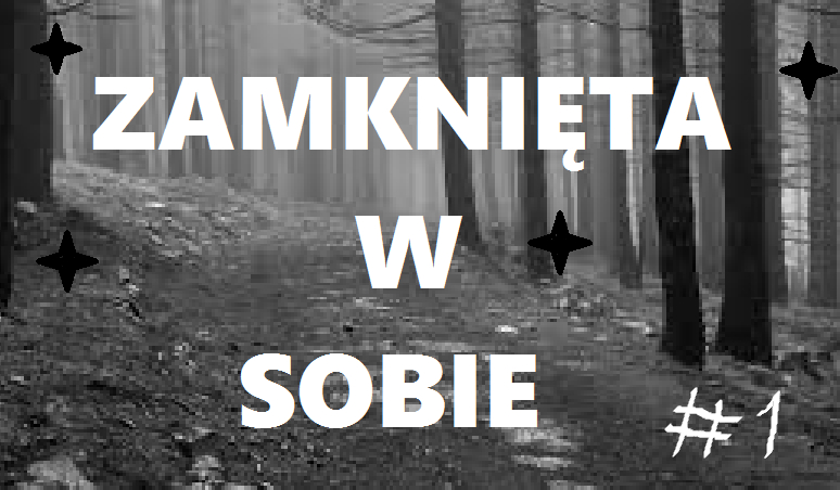 Zamknięta w sobie #1
