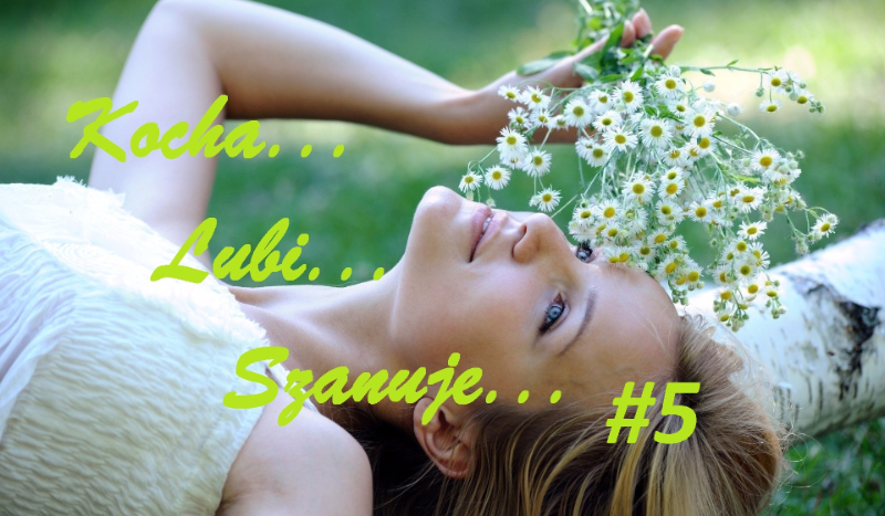 Kocha…Lubi…Szanuje #5