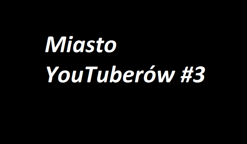 Miasto YouTuberów #3