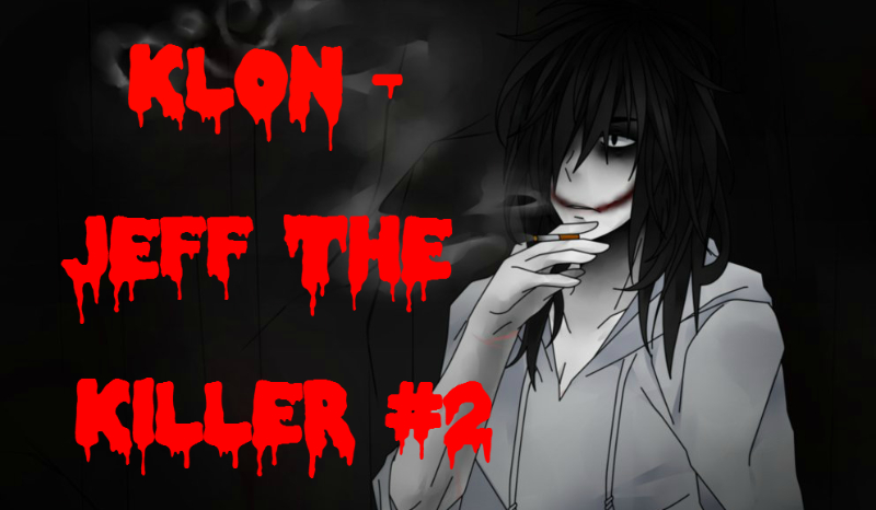 Klon – Jeff The Killer #2