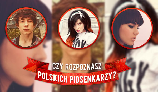 Czy rozpoznasz polskich piosenkarzy?