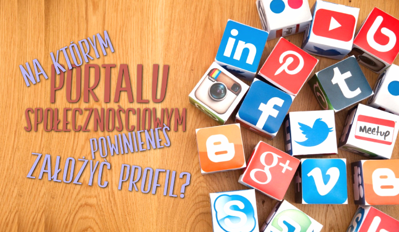Na którym portalu społecznościowym powinieneś założyć profil?
