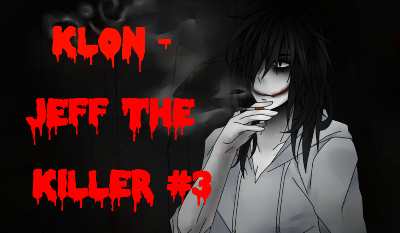 Klon – Jeff The Killer #3
