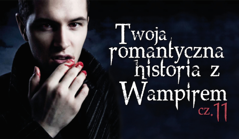 Twoja romantyczna przygoda z wampirem #11