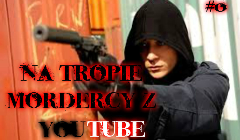 Na tropie mordercy z YouTubem #0