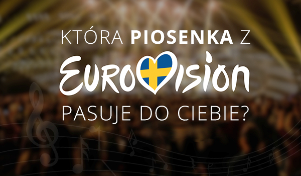 Która piosenka z Eurowizji 2016 pasuje do Ciebie?