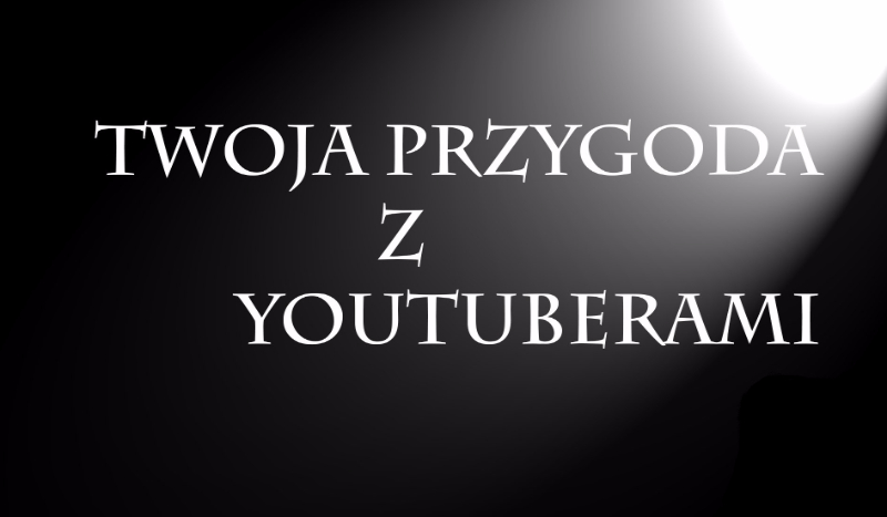 Twoja przygoda z youtuberami….#2