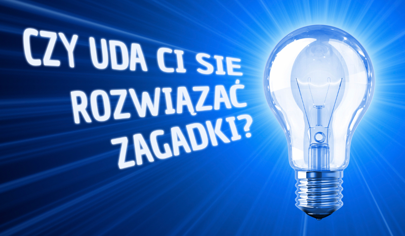 Czy uda Ci się rozwiązać te zagadki?