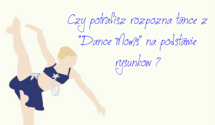 Czy potrafisz rozpoznać tańce z „Dance Moms” na podstawie rysunków ?