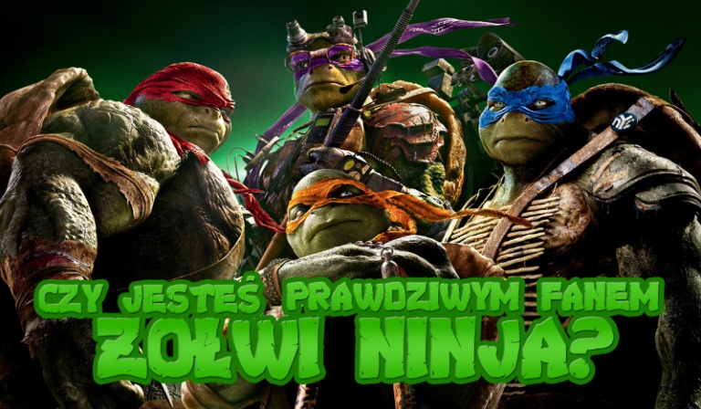 Czy jesteś prawdziwym fanem Wojowniczych Żółwi Ninja?
