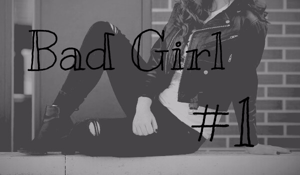 Bad girl #1