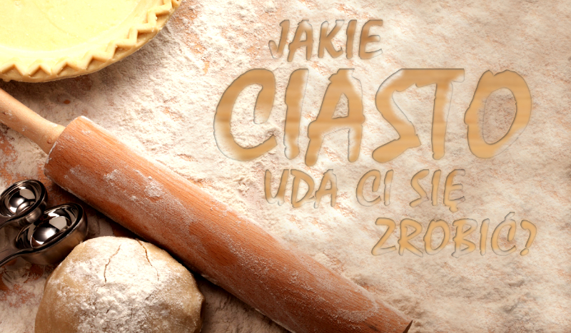 Jakie ciasto uda Ci się zrobić?