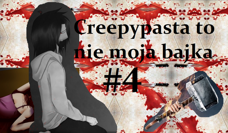 Creepypasta to nie moja bajka #4