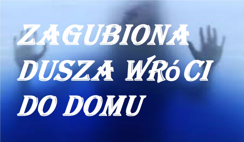 Zagubiona dusza wróci do domu