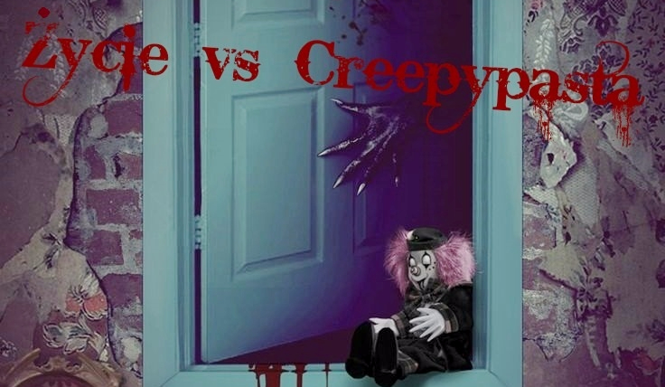 Życie vs Creepypasta #1