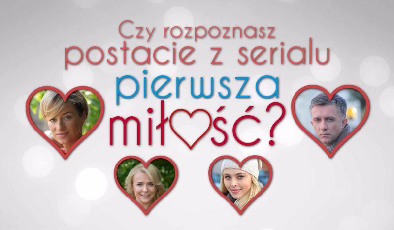 Czy rozpoznasz postacie z serialu „Pierwsza Miłość”?