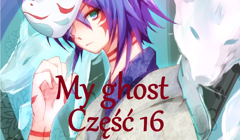 My ghost *16*
