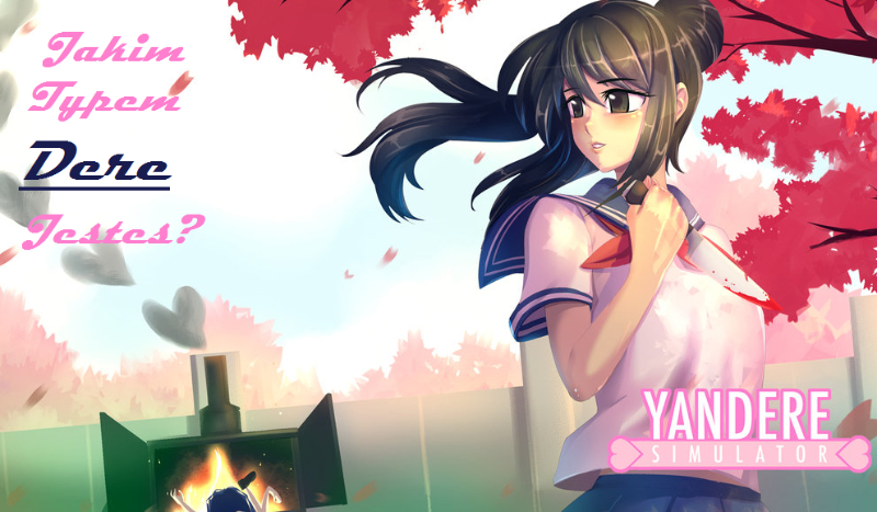 Jakim typem „Dere” jesteś?