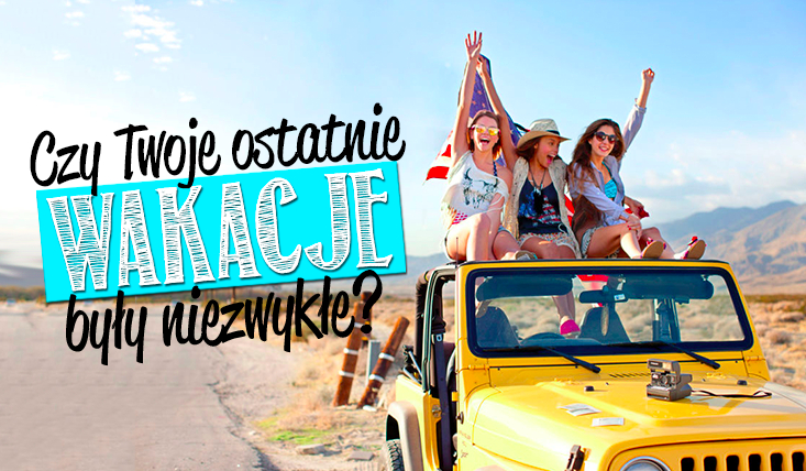 Test na punkty: Jak bardzo były niezwykłe Twoje ostatnie wakacje?