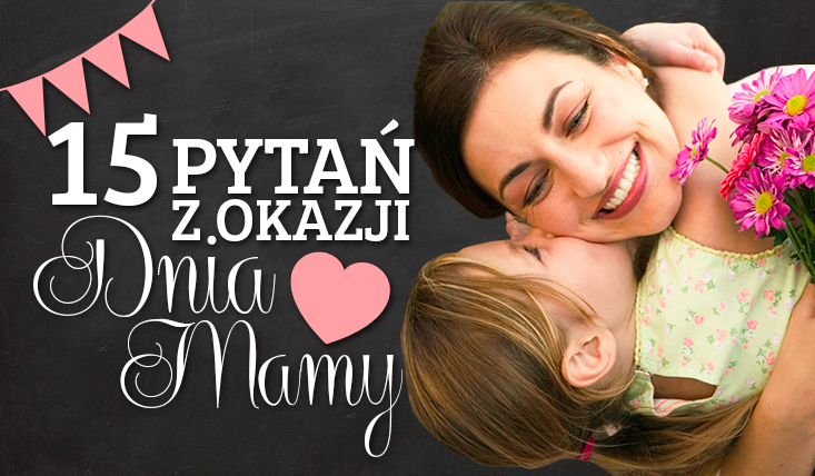 Specjalne 15 pytań z serii „Co wolisz?” z okazji Dnia Matki!