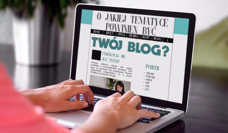 O jakiej tematyce powinien być Twój blog?
