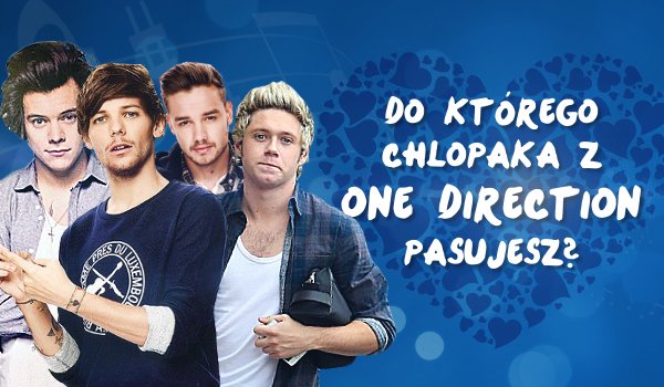 Do którego chłopaka z One Direction pasujesz?