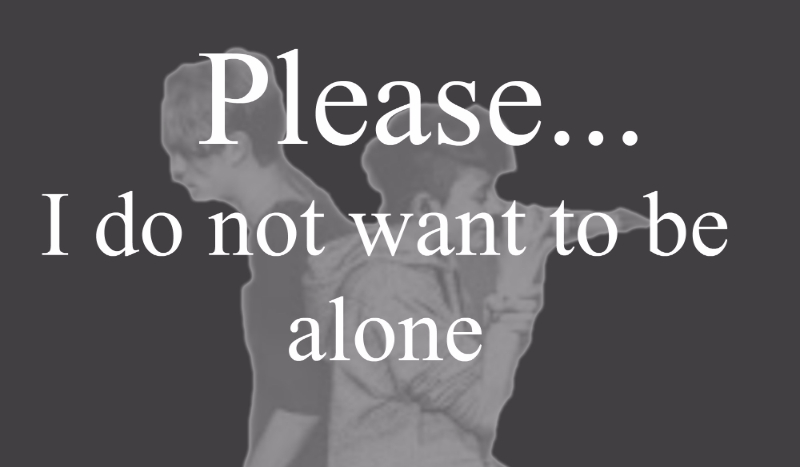 Please… I do not want to be alone. #1