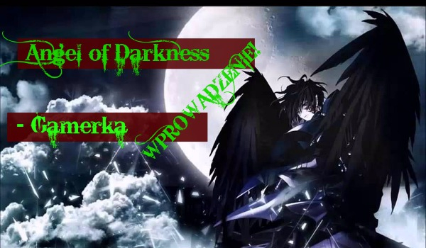 Angel of Darkness ~Gamerka #WPROWADZENIE