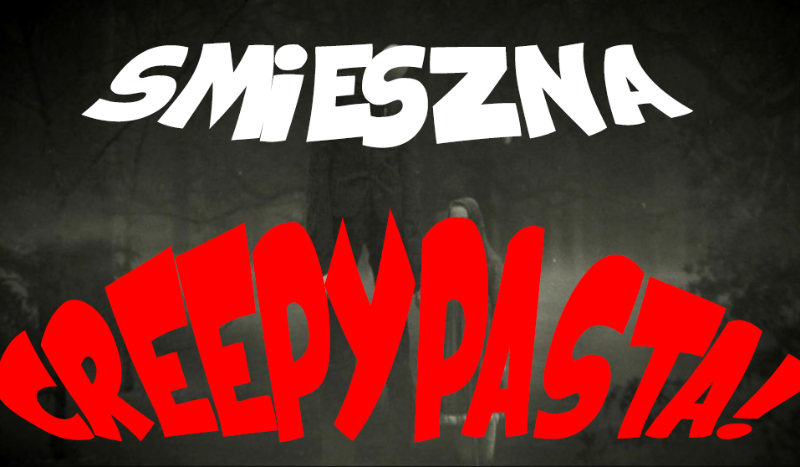Śmieszna Creepypasta (#1)