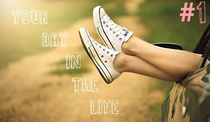 Your day in the life #1