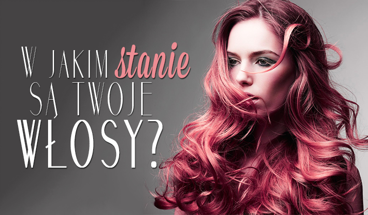 Czy odgadniemy, w jakim stanie są Twoje włosy?
