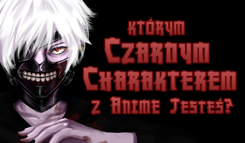 Którym czarnym charakterem z Anime jesteś?