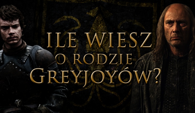 Ile wiesz o rodzie Greyjoyów?