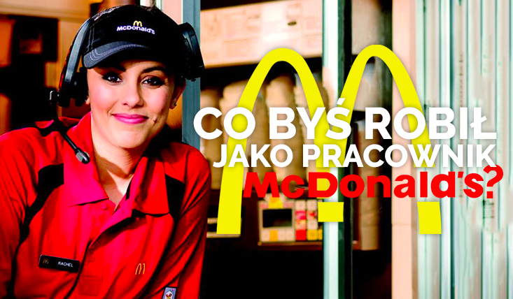 Co byś robił pracując w McDonaldzie?