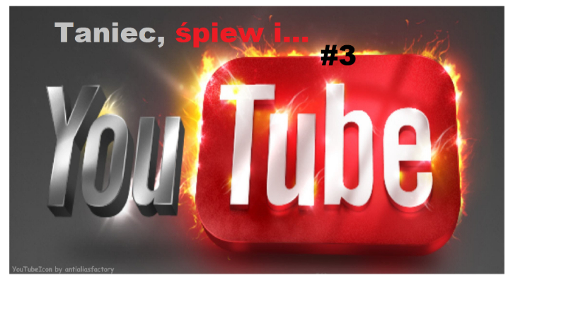 Taniec, śpiew i… Youtube#3