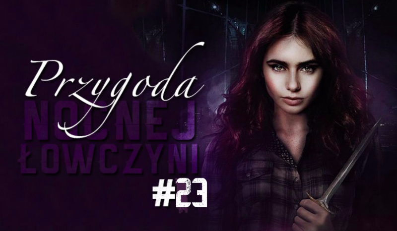 Przygoda Nocnej Łowczyni #23